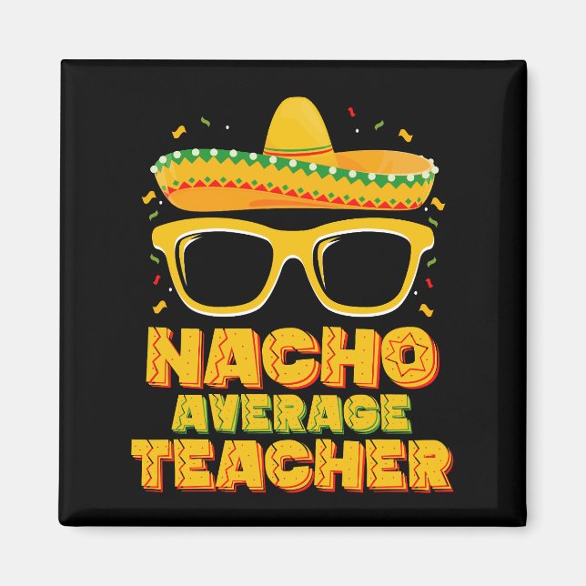 Nacho Average Teacher Cinco De Mayo Matching Magnet (Front)