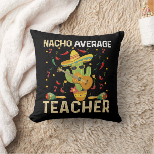 Nacho Average Teacher Cinco De Mayo Mexican Fiesta Cushion