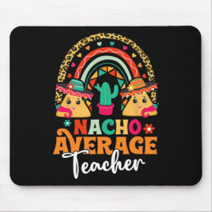 Nacho Average Teacher Cinco De Mayo Mexican Fiesta Mouse Mat