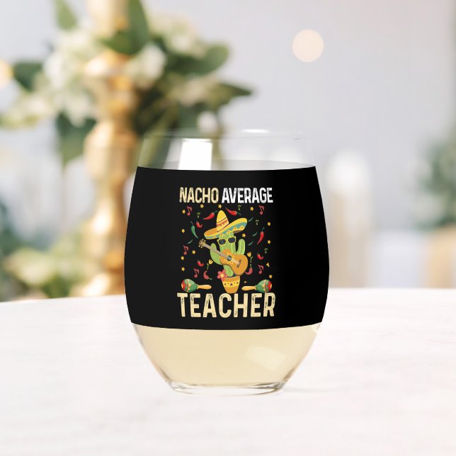 Nacho Average Teacher Cinco De Mayo Mexican Fiesta Stemless Wine Glass (Insitu (Wedding))