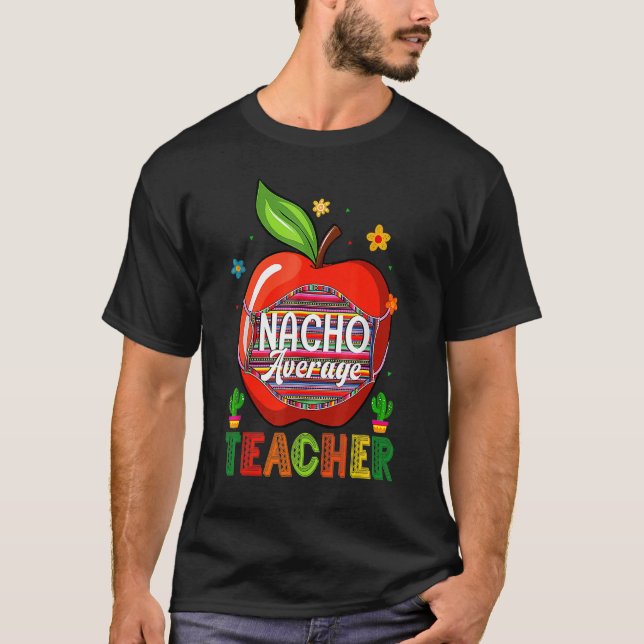 Nacho Average Teacher Cinco De Mayo Mexican Fiesta T-Shirt (Front)