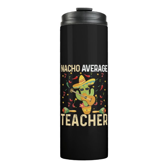 Nacho Average Teacher Cinco De Mayo Mexican Fiesta Thermal Tumbler (Front)