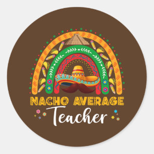 Nacho Average Teacher Cinco De Mayo Rainbow Classic Round Sticker