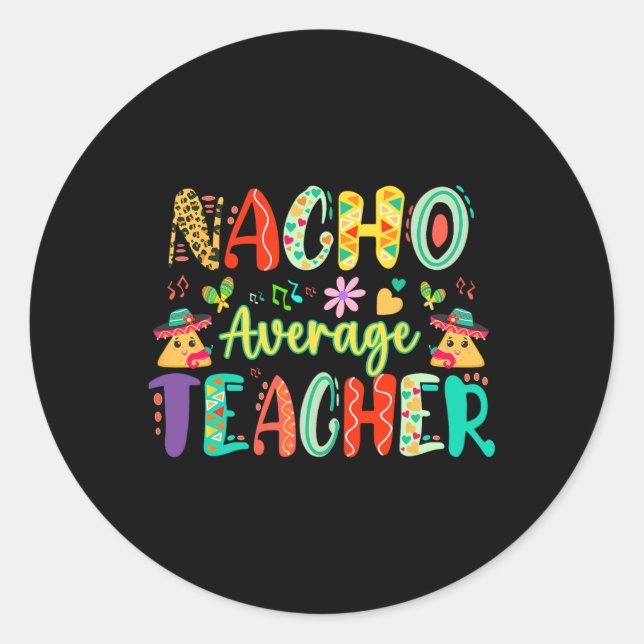 Nacho Average Teacher  Classic Round Sticker (Front)