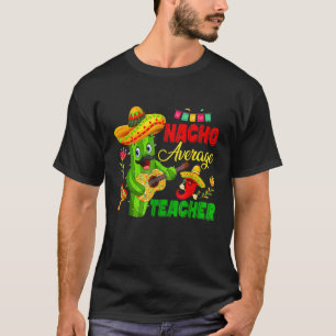 Nacho Average Teacher Cute Cactus Sombrero Cinco D T-Shirt