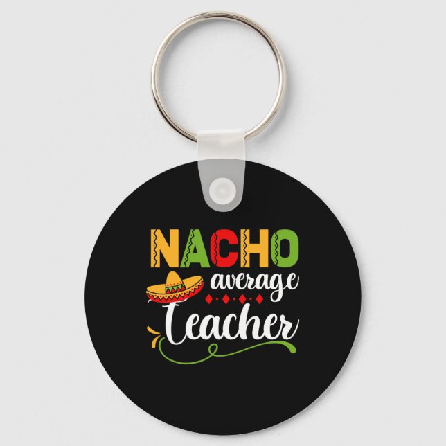 Nacho Average Teacher For Ck To School Fun  Key Ring (Front)