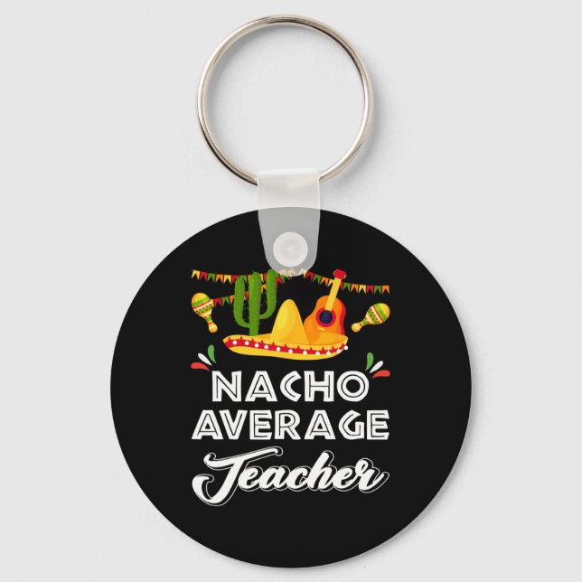 Nacho Average Teacher Funny Cinco De Mayo Mexican  Key Ring (Front)