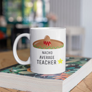 Nacho Average Teacher Funny Gift for teacher Coffee Mug