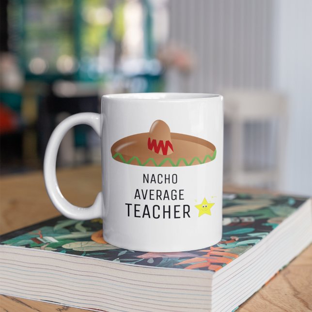 Nacho Average Teacher Funny Gift for teacher Coffee Mug (Creator Uploaded)