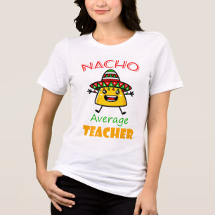 Nacho Average Teacher Funny Taco Pun Shirt for Edu