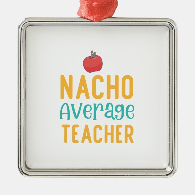 Nacho Average Teacher Metal Tree Decoration (Front)