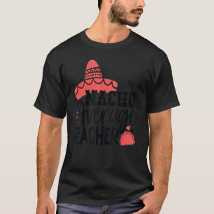 Nacho Average Teacher Mexican Fiesta Back To Schoo T-Shirt