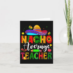 Nacho Average Teacher Mexican Teacher Cinco De May Card