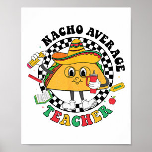 Nacho Average Teacher Taco Sombrero Cinco De Mayo Poster