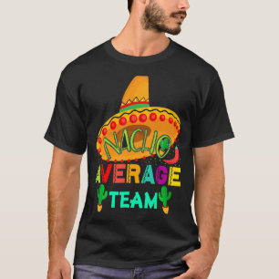 Nacho Average Team Cinco De Mayo Party  Mexican T-Shirt