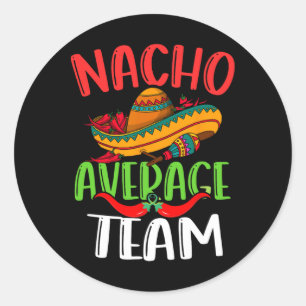 Nacho Average Team Mexican Funny Cinco De Mayo  Classic Round Sticker