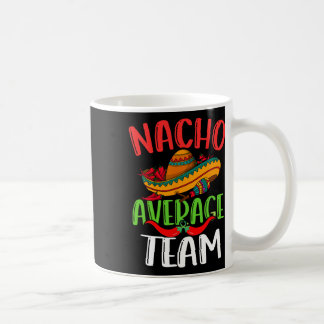 Nacho Average Team Mexican Funny Cinco De Mayo Coffee Mug