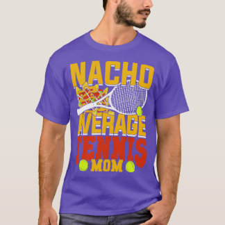 Nacho Average Tennis Mum T-Shirt