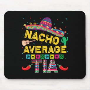 Nacho Average Tia Cinco De Mayo Fiesta Funny Nacho Mouse Mat