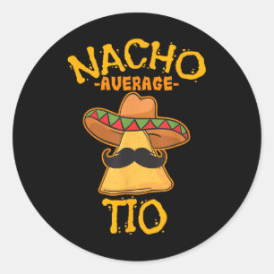 Nacho Average Tio Mexican Dish Uncle Cinco De Mayo Classic Round Sticker