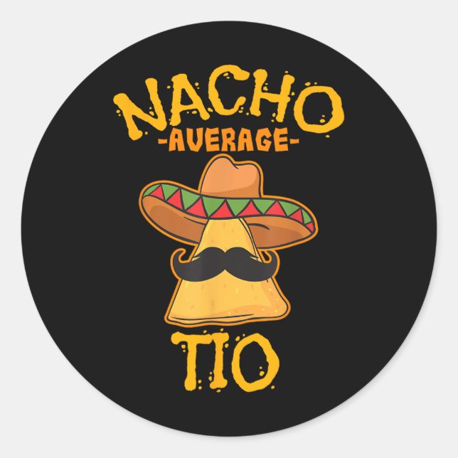 Nacho Average Tio Mexican Dish Uncle Cinco De Mayo Classic Round Sticker (Front)