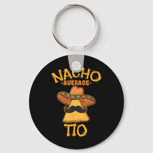 Nacho Average Tio Mexican Dish Uncle Cinco De Mayo Key Ring