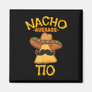 Nacho Average Tio Mexican Dish Uncle Cinco De Mayo Magnet