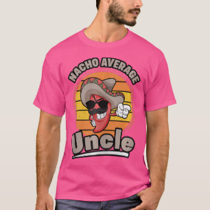 Nacho Average Uncle Chilli Red Pepper Sombrero Mex T-Shirt