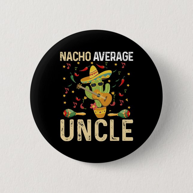 Nacho Average Uncle Cinco De Mayo Mexican Sombrero 6 Cm Round Badge (Front)