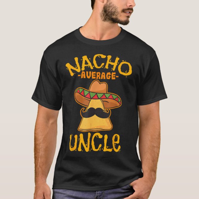 Nacho Average Uncle Cinco De Mayo Sombrero Mexican T-Shirt (Front)