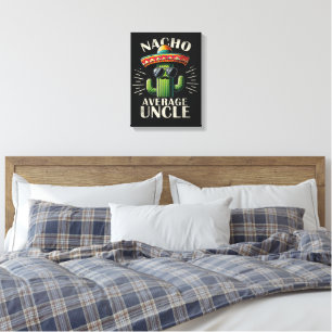 Nacho Average Uncle Father Day Canvas Print