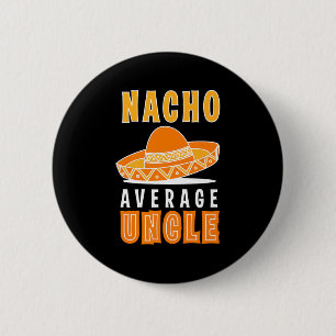 Nacho Average Uncle Father's Day Funny Nacho Lover 6 Cm Round Badge
