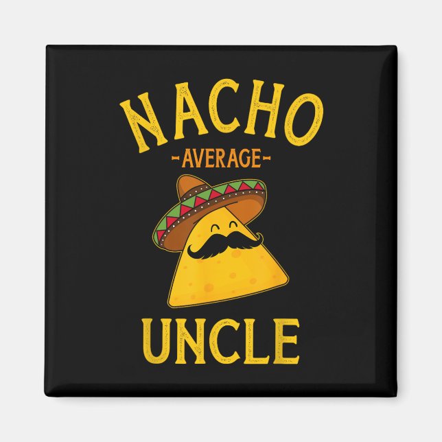 Nacho Average Uncle For Cinco De Mayo And Fathers  Magnet (Front)