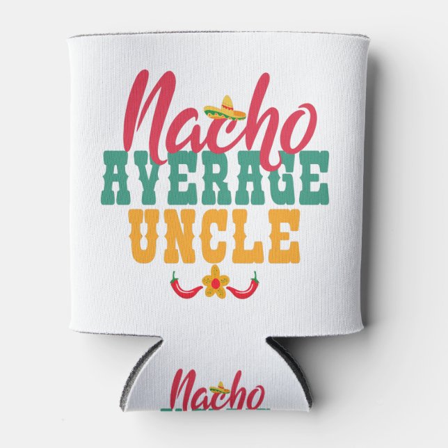 Nacho Average Uncle Funny Cinco De Mayo Gift Can Cooler (Front)