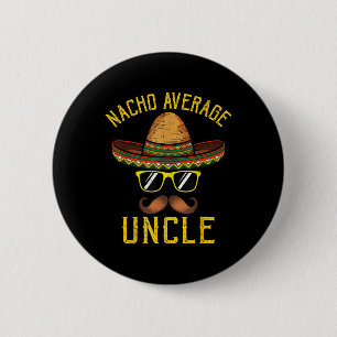 Nacho Average Uncle Funny Cinco De Mayo Mexican So 6 Cm Round Badge