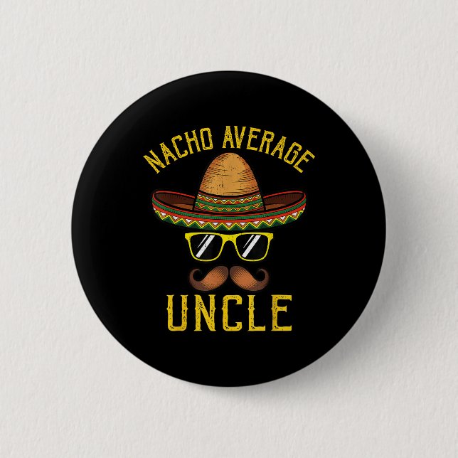 Nacho Average Uncle Funny Cinco De Mayo Mexican So 6 Cm Round Badge (Front)
