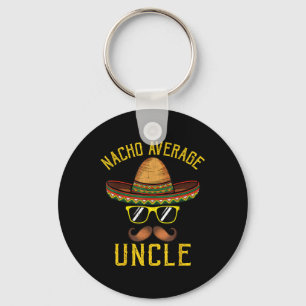 Nacho Average Uncle Funny Cinco De Mayo Mexican So Key Ring