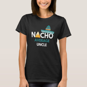 Nacho Average Uncle Funny Cinco De Mayo T-Shirt
