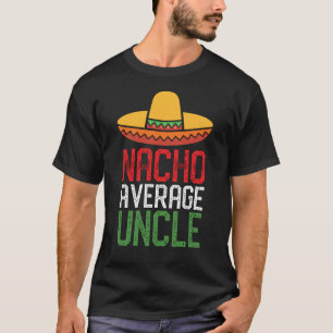 Nacho Average Uncle Funny Cinco De Mayo Uncle Gift T-Shirt