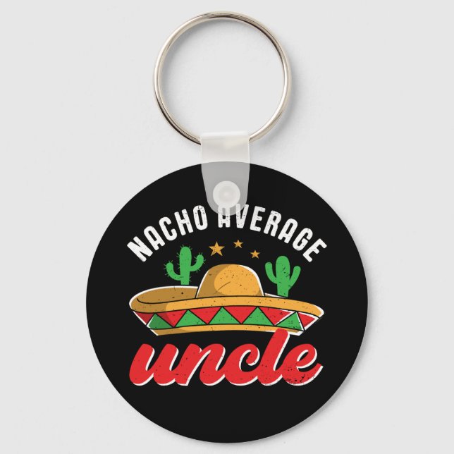 Nacho Average Uncle Funny Mexican Food Pun Key Ring (Front)