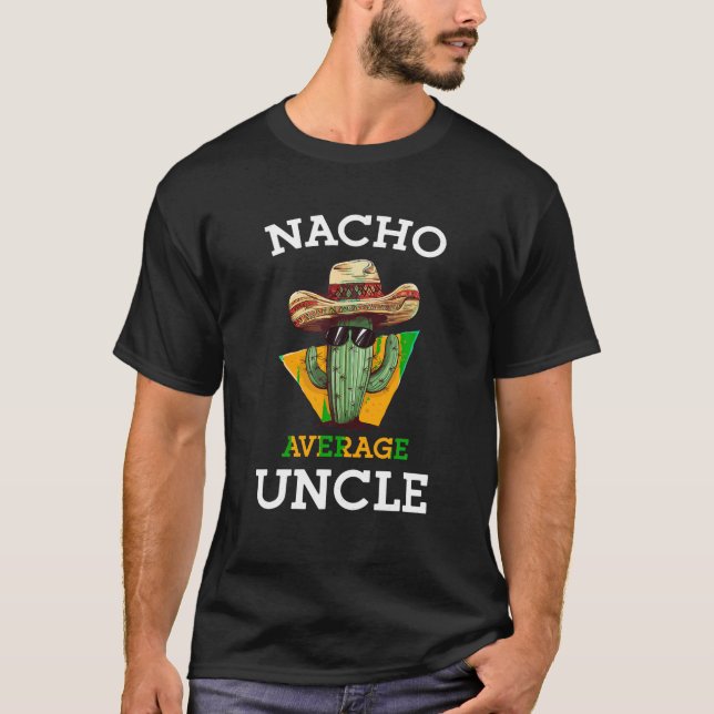 Nacho Average Uncle Funny Mexican Uncle Cactus Cin T-Shirt (Front)