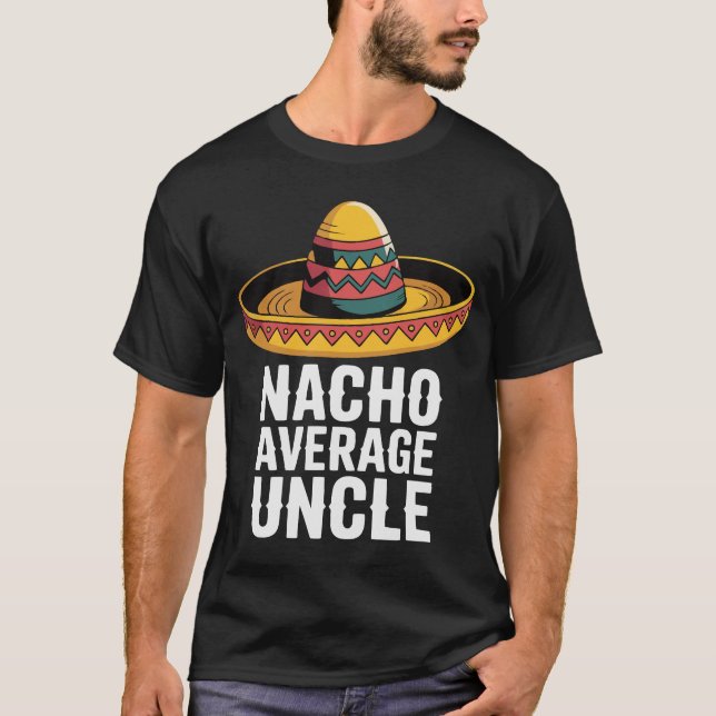 Nacho Average Uncle Funny T-Shirt – Fiesta Sombrer (Front)