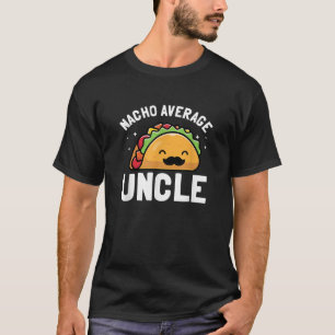 Nacho Average Uncle Funny Uncle Gift T-Shirt