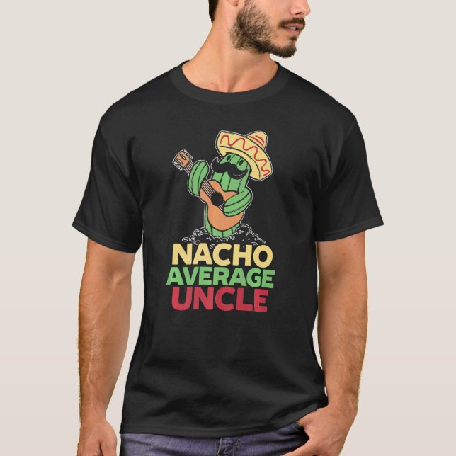 Nacho Average Uncle Mexico Mexican Best Uncle Ever T-Shirt (Front)