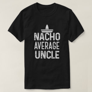 Nacho Average Uncle Shirt Funny Uncle Gift