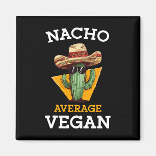 Nacho Average Vegan Friend Fun Mexican Joke Cinco Magnet