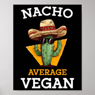 Nacho Average Vegan Friend Fun Mexican Joke Cinco Poster