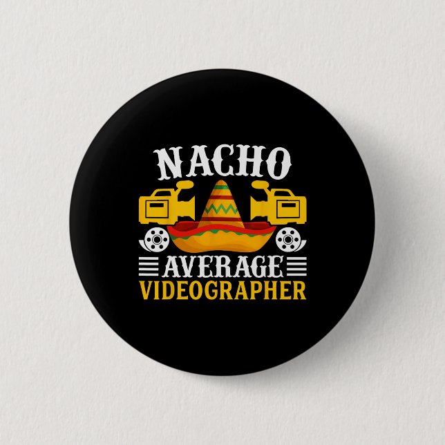 Nacho Average Videographer - Funny Cinco De Mayo V 6 Cm Round Badge (Front)