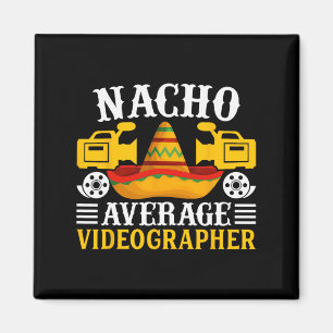 Nacho Average Videographer - Funny Cinco De Mayo V Magnet
