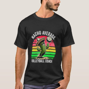 Nacho Average Volleyball Coach Mexican Cinco De Ma T-Shirt